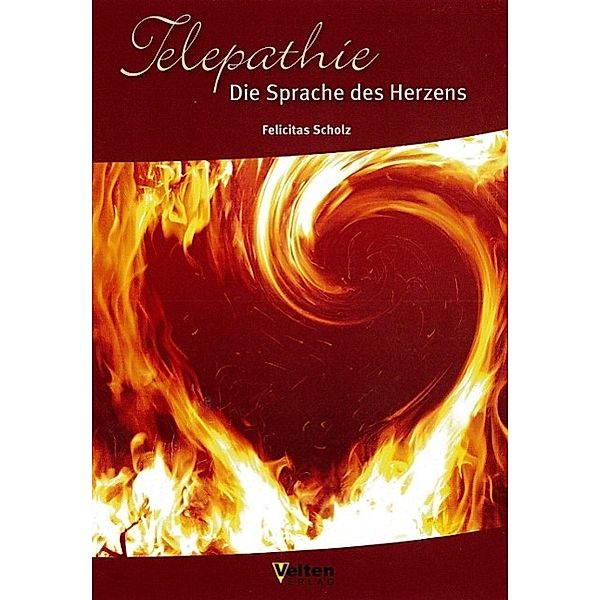 Telepathie Die Sprache des Herzens, Felicitas Scholz