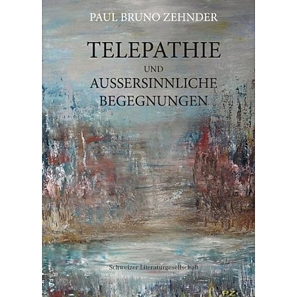 Telepathie und außersinnliche Begegnungen, Paul B. Zehnder