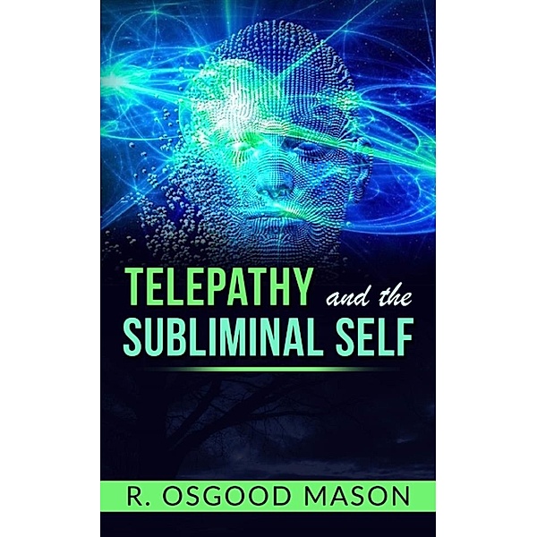 Telepathy and the Subliminal Self, R. Osgood Mason