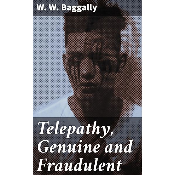 Telepathy, Genuine and Fraudulent, W. W. Baggally