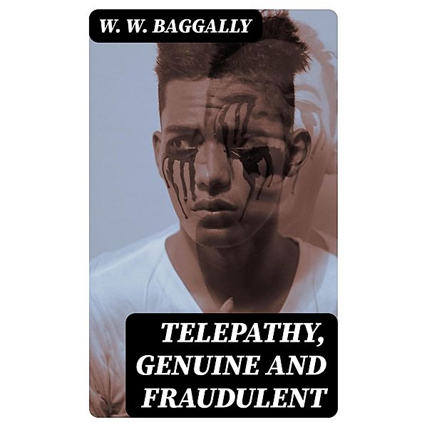 Telepathy, Genuine and Fraudulent, W. W. Baggally