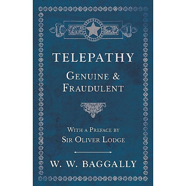 Telepathy - Genuine and Fraudulent - With a Preface by Sir Oliver Lodge, W. W. Baggally