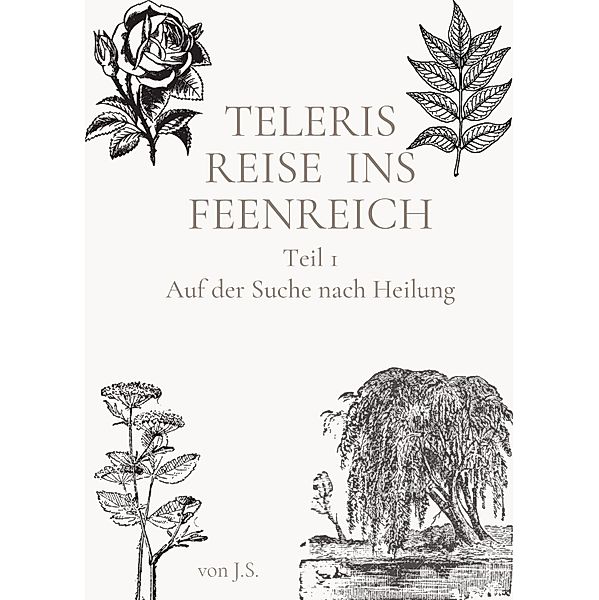 Teleris Reise ins Feenreich: Auf der Suche nach Heilung, J. S.