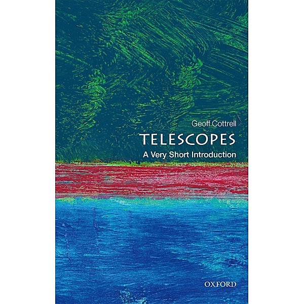Telescopes: A Very Short Introduction / Very Short Introductions, Geoff Cottrell