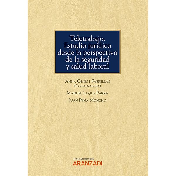 Teletrabajo. Estudio jurídico desde la perspectiva de la seguridad y salud laboral / Monografía Bd.1349, Manuel Luque Parra, Juan Peña Moncho, Anna Ginès Fabrellas