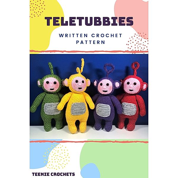 Teletubbies - Written Crochet Patterns, Teenie Crochets