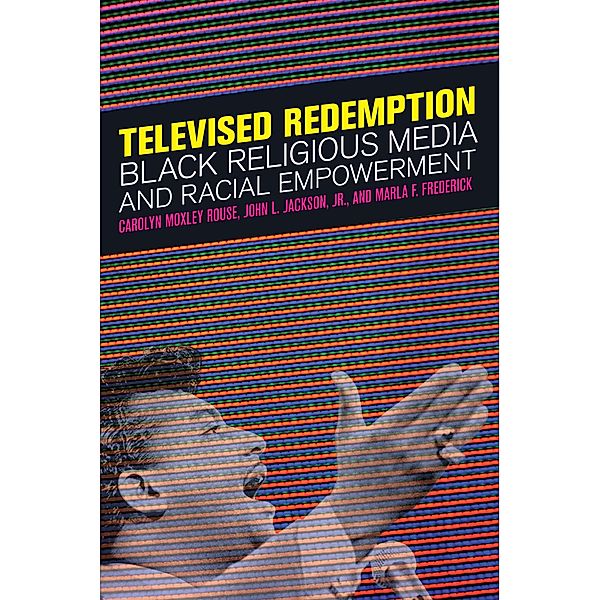 Televised Redemption, Carolyn Moxley Rouse, John L. Jackson Jr., Marla F. Frederick