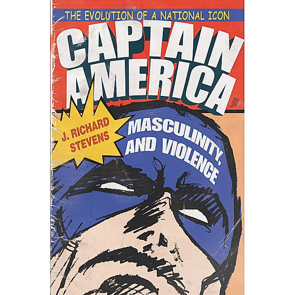 Television and Popular Culture: Captain America, Masculinity, and Violence, J. Richard Stevens