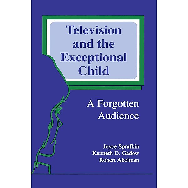 Television and the Exceptional Child, Joyce Sprafkin, Kenneth D. Gadow, Robert Abelman