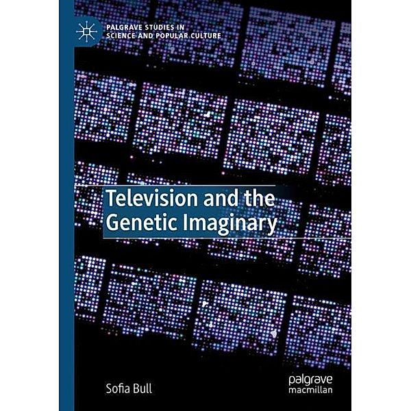 Television and the Genetic Imaginary, Sofia Bull