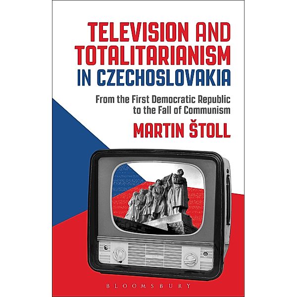 Television and Totalitarianism in Czechoslovakia, Martin Stoll