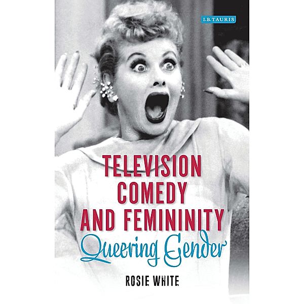Television Comedy and Femininity, Rosie White