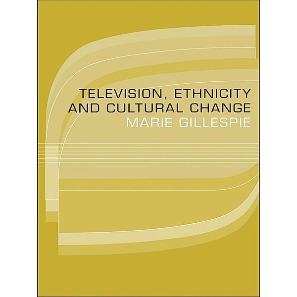 Television, Ethnicity and Cultural Change, Marie Gillespie