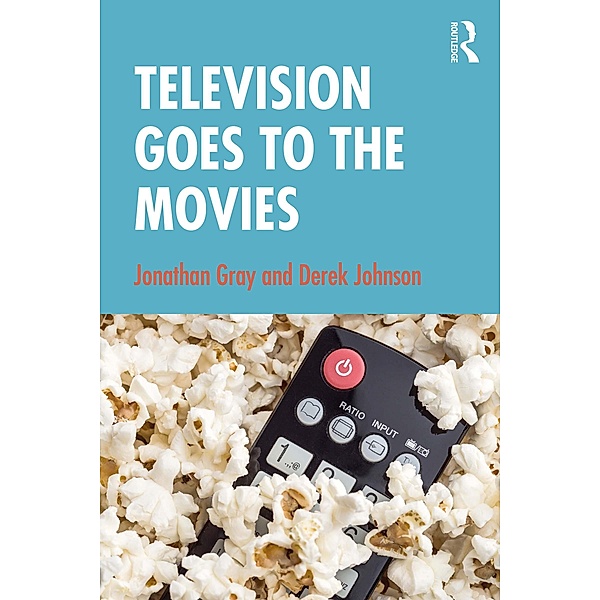 Television Goes to the Movies, Jonathan Gray, Derek Johnson