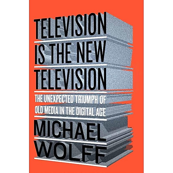 Television Is the New Television / Portfolio, Michael Wolff