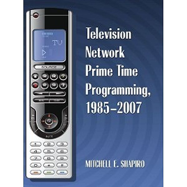 Television Network Prime Time Programming, 1985–2007, Mitchell E. Shapiro