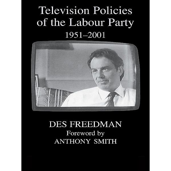 Television Policies of the Labour Party 1951-2001, Des Freedman