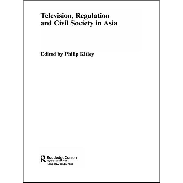 Television, Regulation and Civil Society in Asia, Philip Kitley