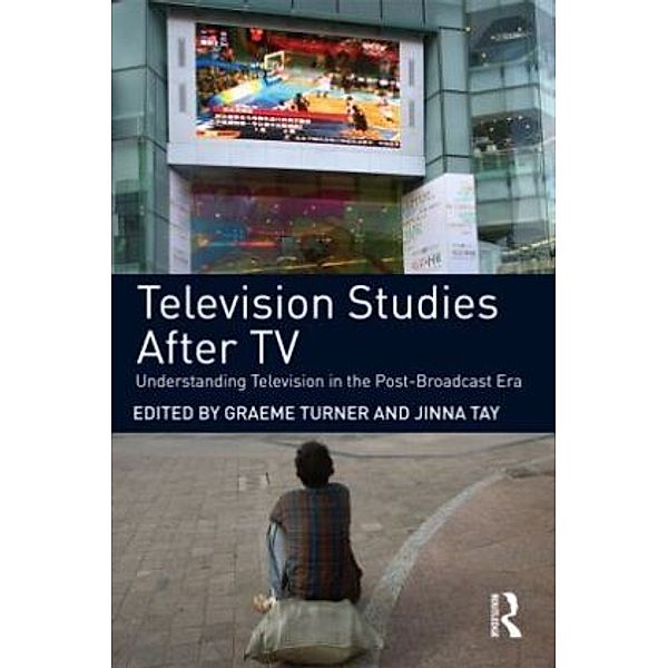 Television Studies After TV, Graeme Turner, Jinna Tay