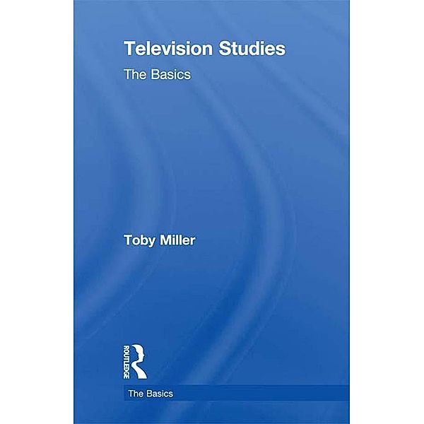 Television Studies: The Basics, Toby Miller