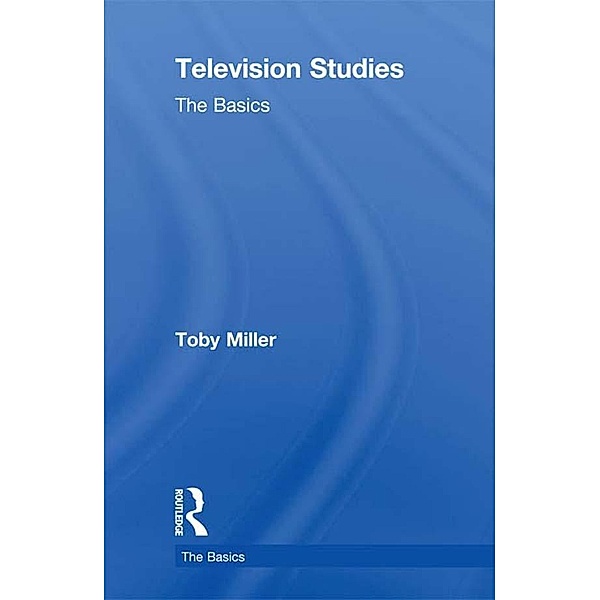 Television Studies: The Basics, Toby Miller