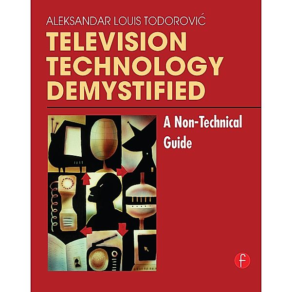 Television Technology Demystified, Aleksandar Louis Todorovic