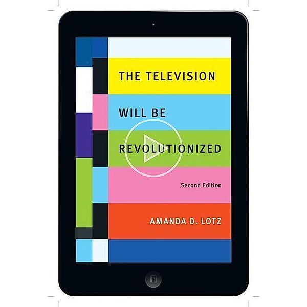 Television Will Be Revolutionized, Second Edition, Amanda D. Lotz