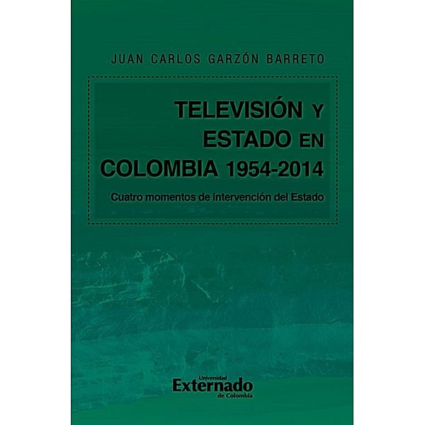 Televisión y Estado en Colombia. 1954-2014, Juan Carlos Garzón Barreto