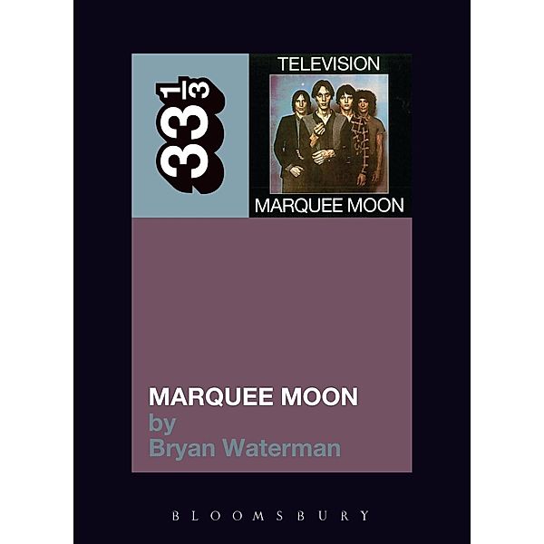 Television's Marquee Moon / 33 1/3, Bryan Waterman