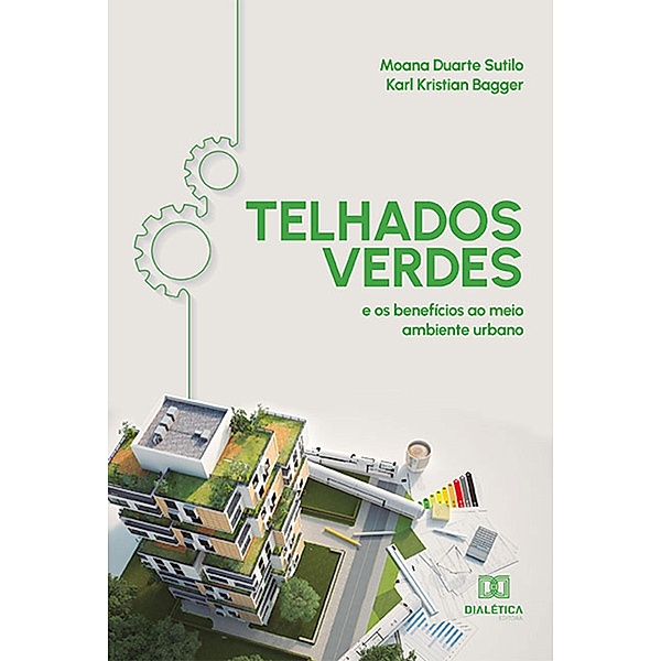 Telhados Verdes: e os benefícios ao meio ambiente urbano, Moana Duarte Sutilo, Karl Kristian Bagger