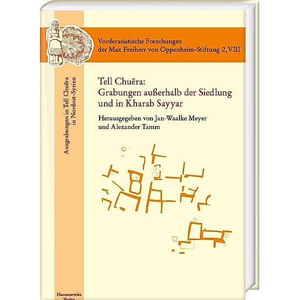 Tell Chuera: Grabungen außerhalb der Siedlung und in Kharab Sayyar / Vorderasiatische Forschungen der Max Freiherr von Oppenheim Stiftung Bd.2,8