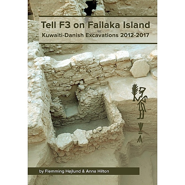 Tell F3 on Failaka Island / Jysk Arkæologisk Selskabs Skrifter Bd.116, Flemming Højlund, Anna Hilton
