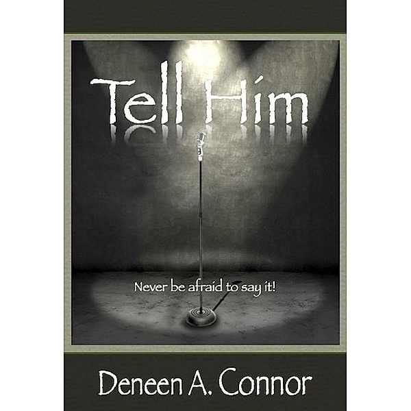 Tell Him / Deneen A. Connor, Deneen A. Connor