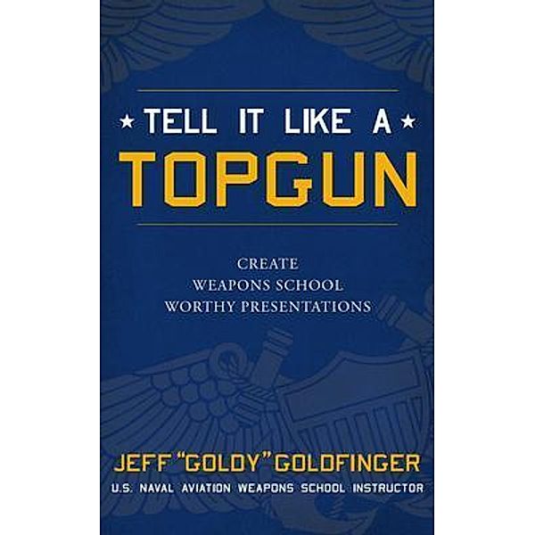 Tell It Like A TOPGUN, Jeff Goldfinger