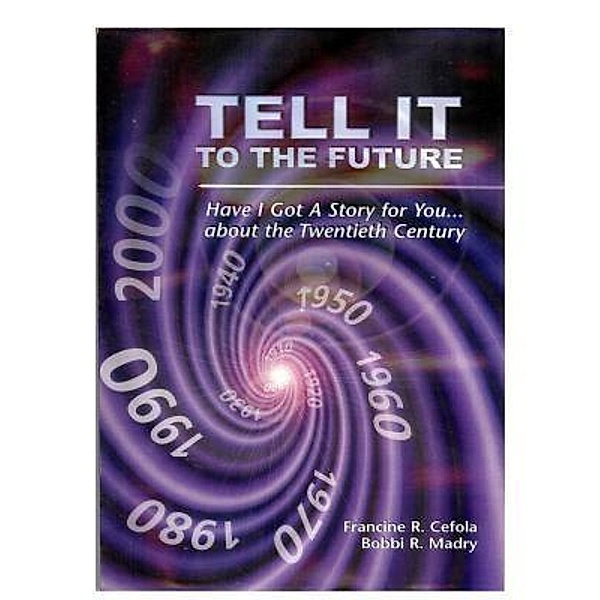 TELL IT TO THE FUTURE / golden quill press, Francine R Cefola, Bobbi r Madry