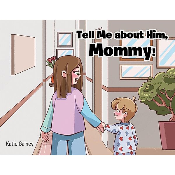Tell Me about Him, Mommy!, Katie Gainey