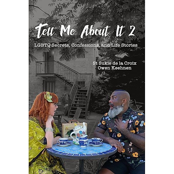 Tell Me About It 2: LGBTQ Secrets, Confessions, And Life Stories / Tell Me About It, St Sukie De La Croix, Owen Keehnen