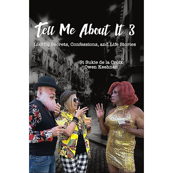 Tell Me About It 3: LGBTQ Secrets, Confessions, and Life Stories / Tell Me About It, St Sukie De La Croix, Owen Keehnen