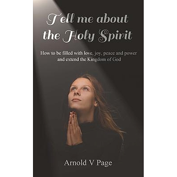 Tell me about the Holy Spirit / Books for Life Today, Arnold V Page