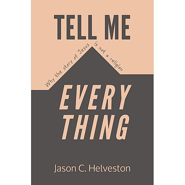 Tell Me Everything, Jason C. Helveston