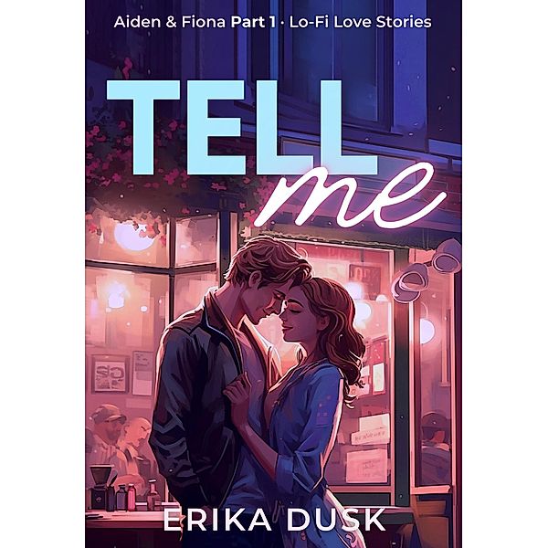 Tell Me (Lo-Fi Love Stories, #1) / Lo-Fi Love Stories, Erika Dusk