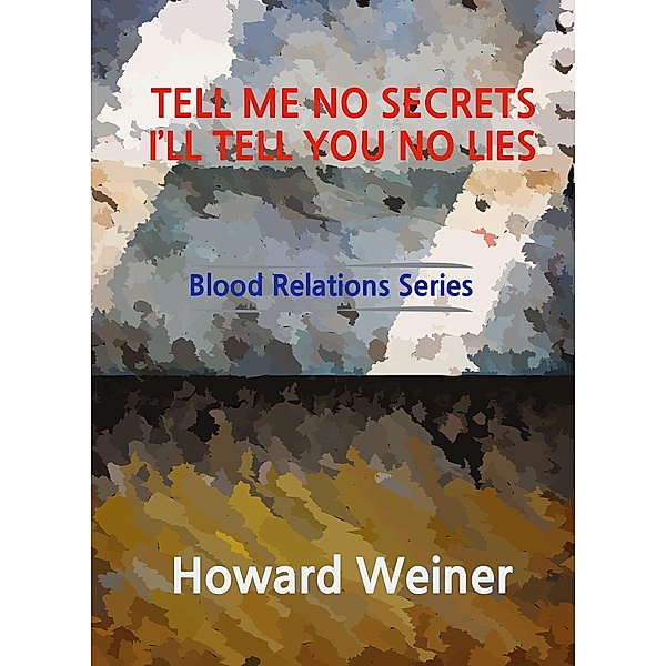 Tell Me No Secrets I'll Tell You No Lies (Blood Relations, #4) / Blood Relations, Howard Weiner