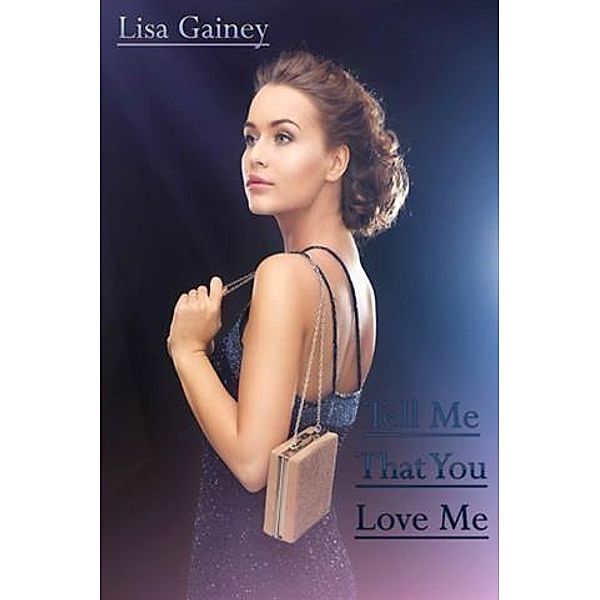 Tell Me That You Love Me, Lisa Gainey