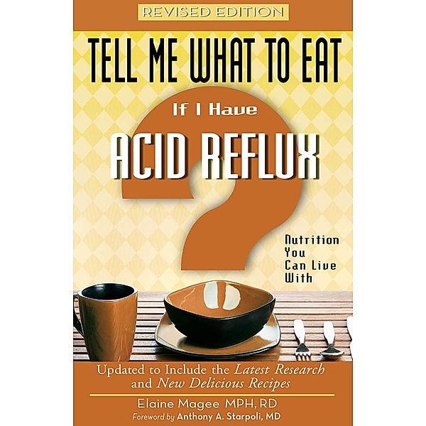 Tell Me What to Eat if I Have Acid Reflux, Revised Edition / Tell Me What to Eat, Elaine Magee
