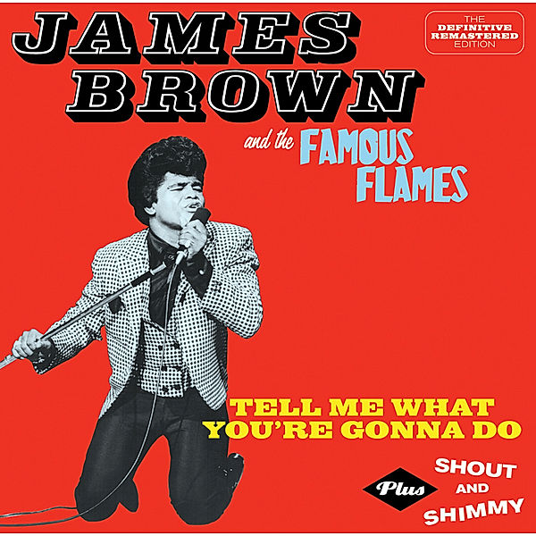 Tell Me What You'r Gonna Do +Shout And Shimmy, James And The Famous Flames Brown