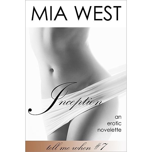 Tell Me When: Inception (Tell Me When, #7), Mia West