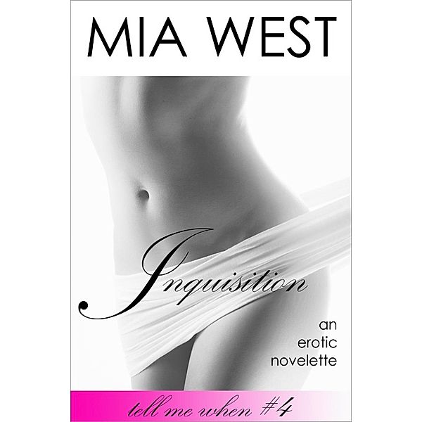 Tell Me When: Inquisition (Tell Me When, #4), Mia West