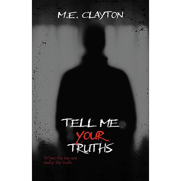 Tell Me Your Truths, M. E. Clayton