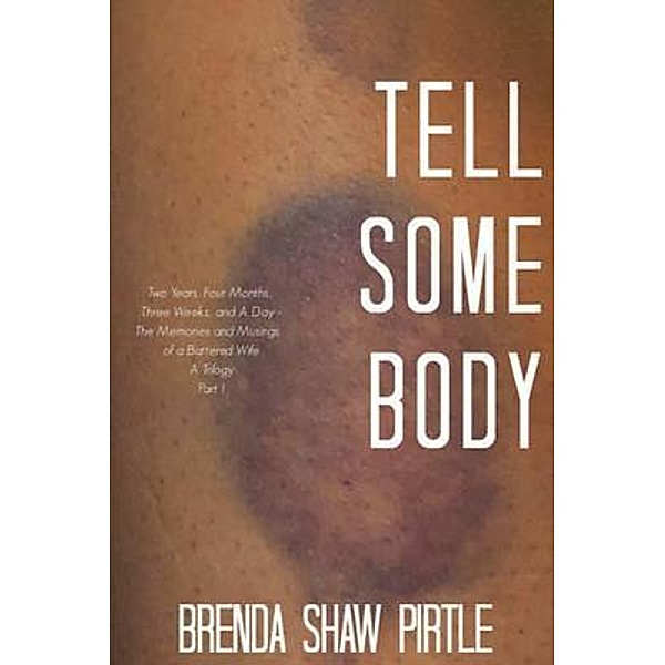Tell Somebody: Two Years, Four Months, One Week, and A Day / Book 1, Brenda Pirtle
