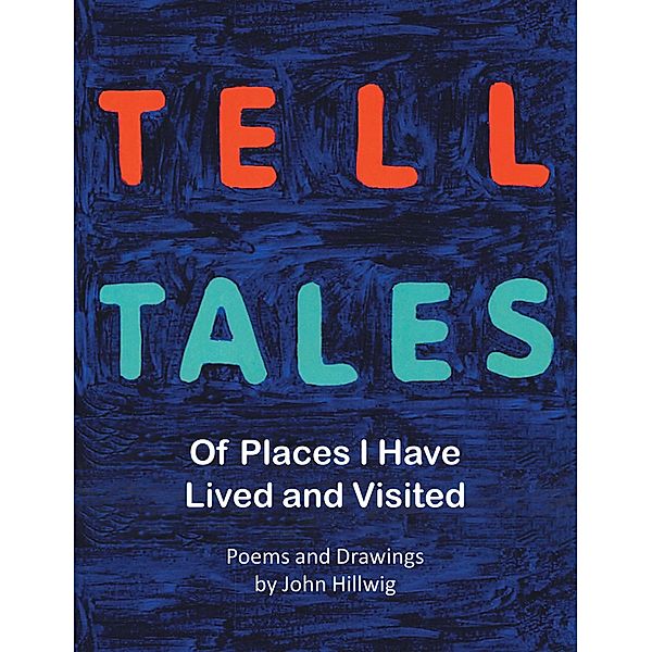 Tell Tales, Poems, Drawings by John Hillwig